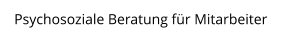 Psychosoziale Beratung für Mitarbeiter